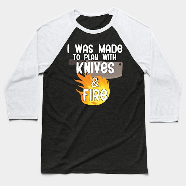 I was made to play with knives and fire Baseball T-Shirt by maxcode